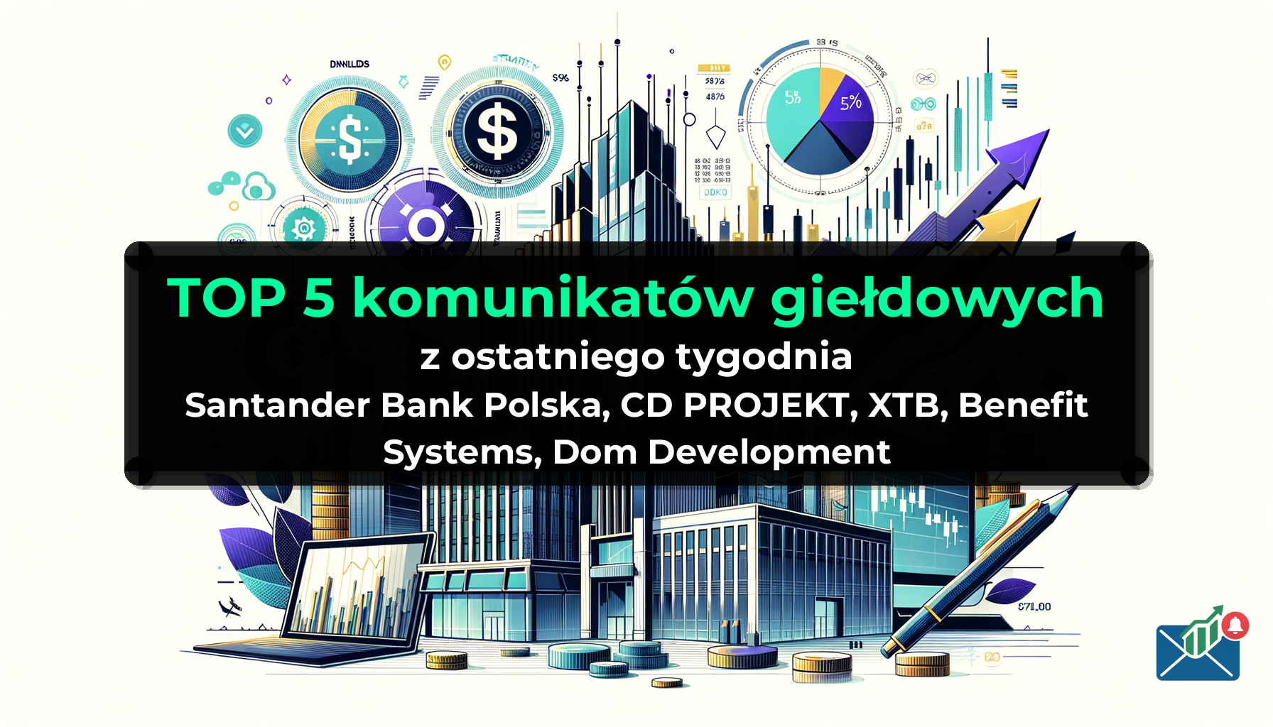 TOP 5 komunikatów giełdowych z ostatniego tygodnia (Santander Bank Polska, CD PROJEKT, XTB, Benefit Systems, Dom Development) - Tydzień 11/2026