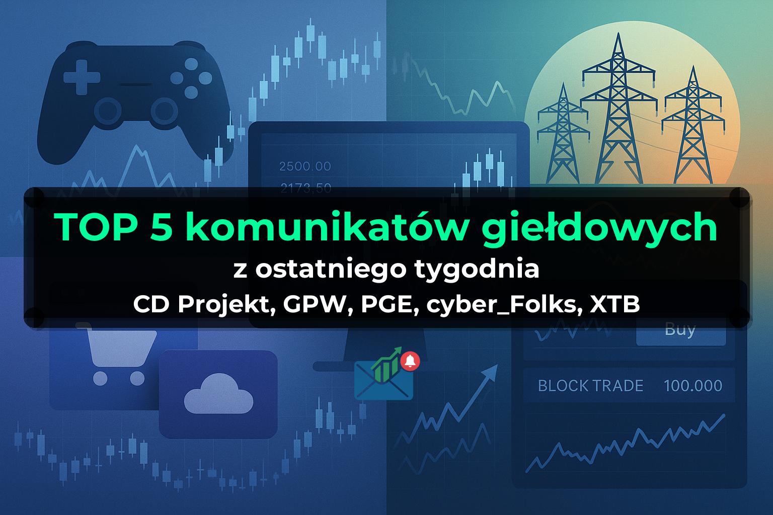 TOP 5 komunikatów giełdowych z ostatniego tygodnia (CD Projekt, GPW, PGE, cyber_Folks, XTB) - Tydzień 35/2026